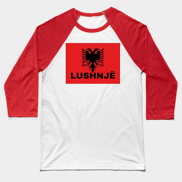 Lushnjë City in Albanian Flag Baseball T-Shirt by aybe7elf